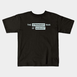 The Strongest Man of August Kids T-Shirt